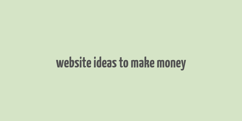 website ideas to make money