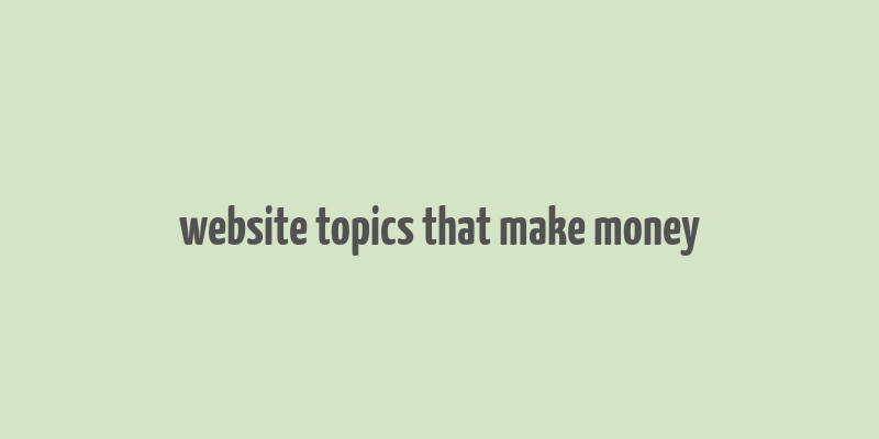 website topics that make money