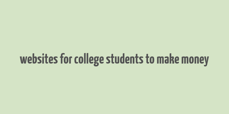 websites for college students to make money