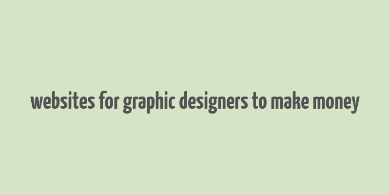 websites for graphic designers to make money