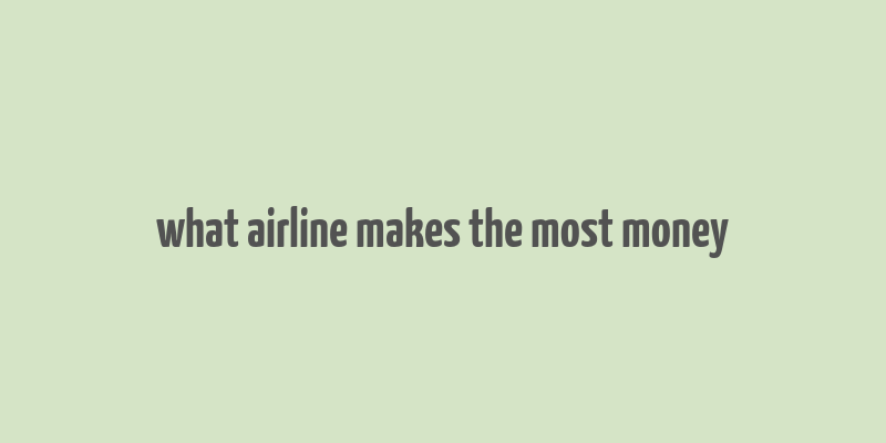 what airline makes the most money