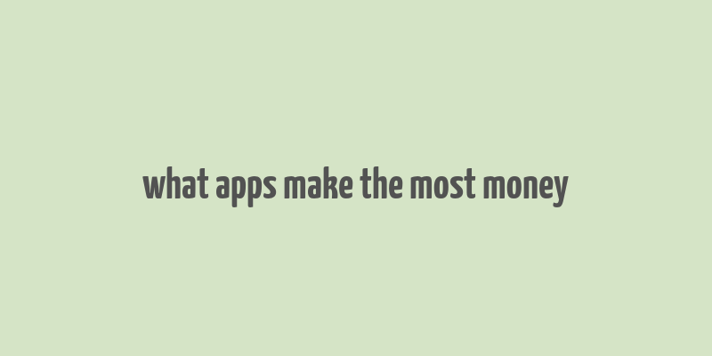 what apps make the most money