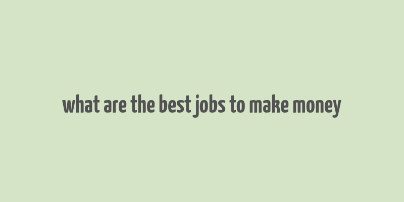 what are the best jobs to make money