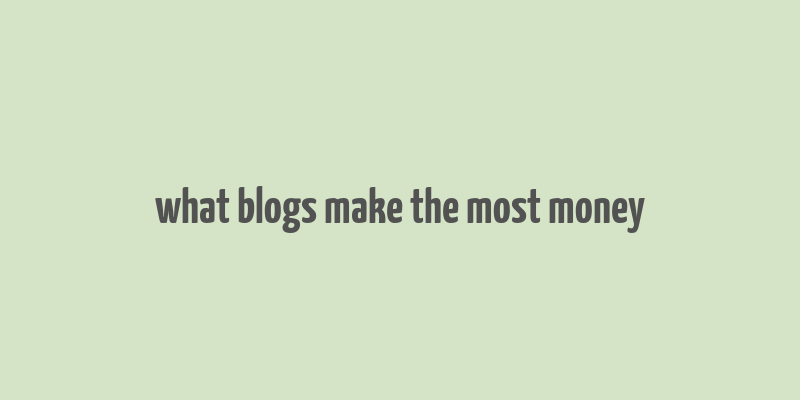 what blogs make the most money