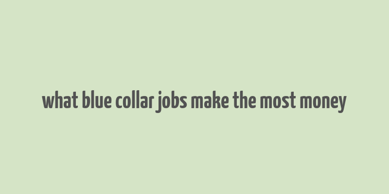 what blue collar jobs make the most money