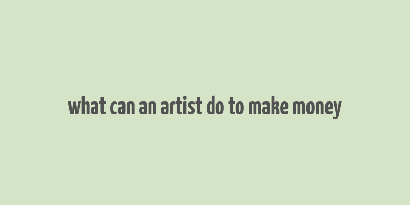 what can an artist do to make money