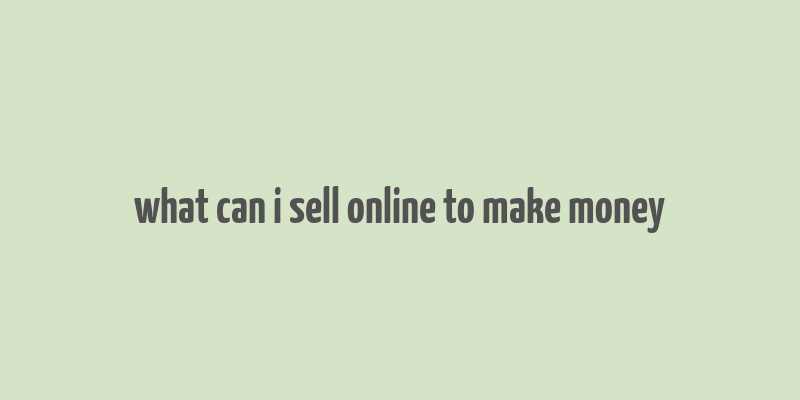 what can i sell online to make money