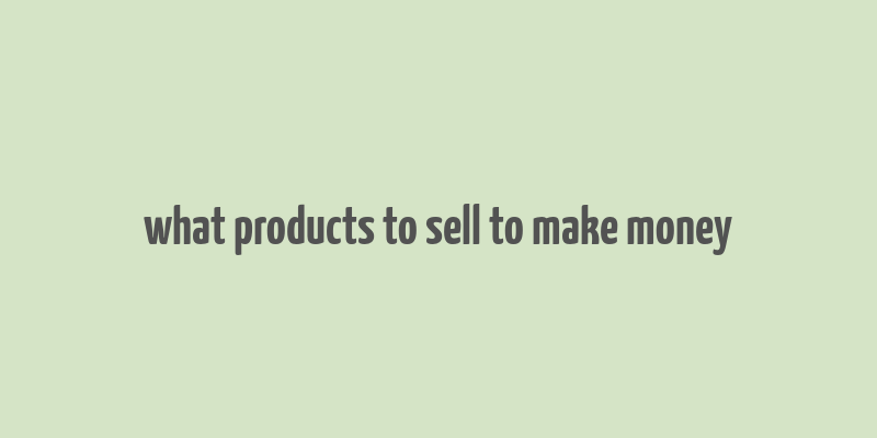 what products to sell to make money