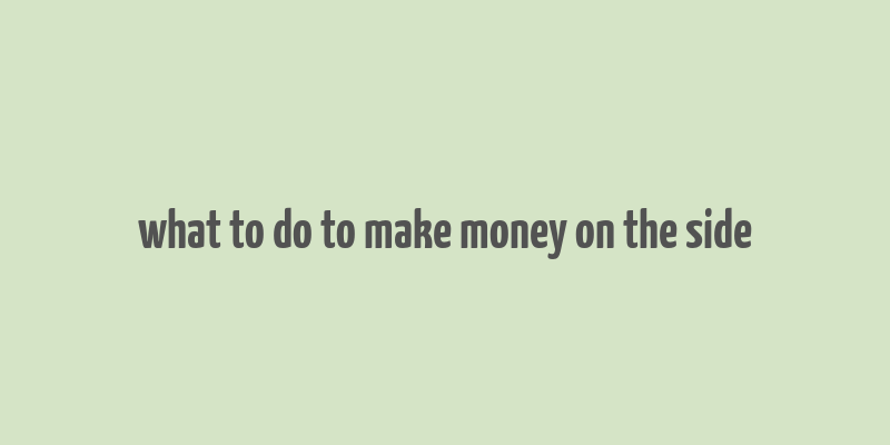 what to do to make money on the side