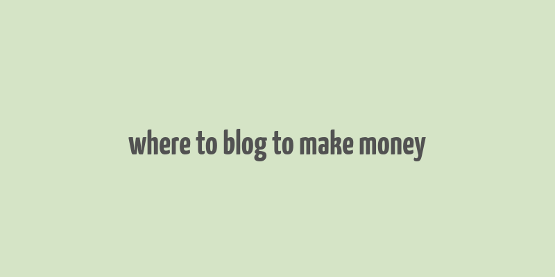 where to blog to make money