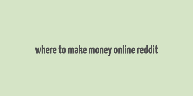 where to make money online reddit