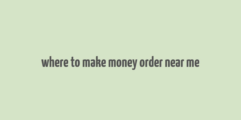 where to make money order near me