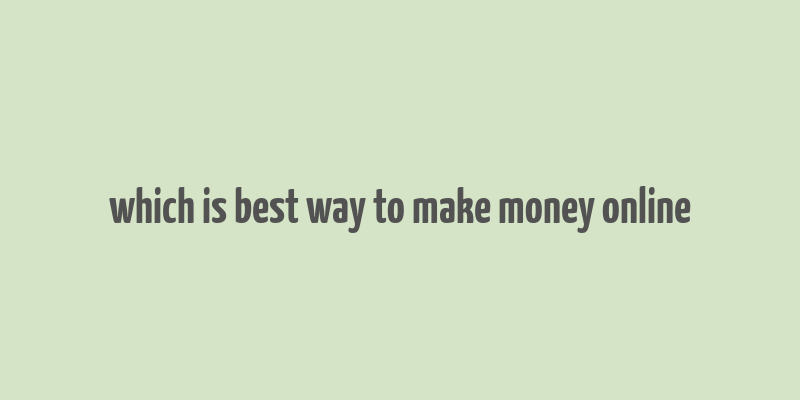 which is best way to make money online