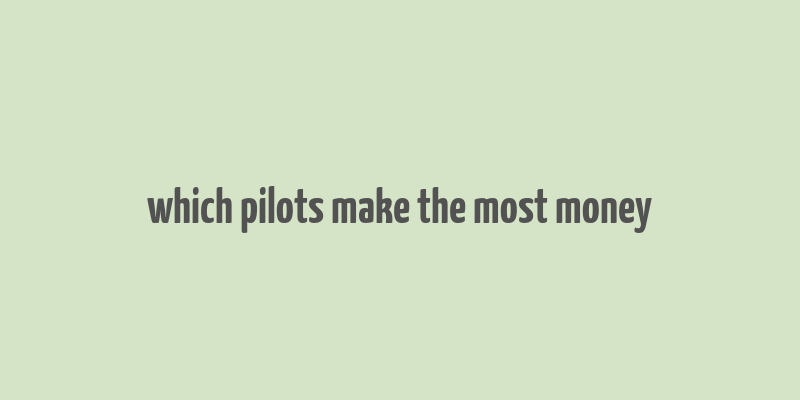 which pilots make the most money