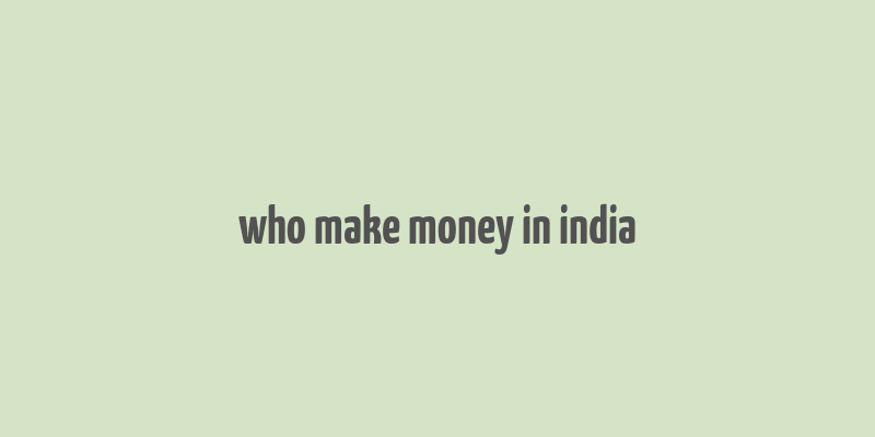 who make money in india