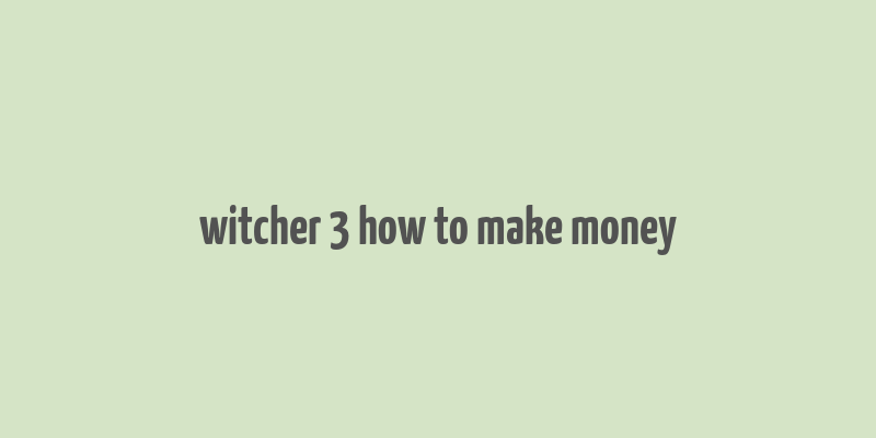 witcher 3 how to make money