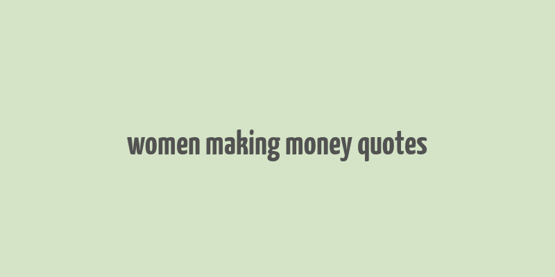 women making money quotes