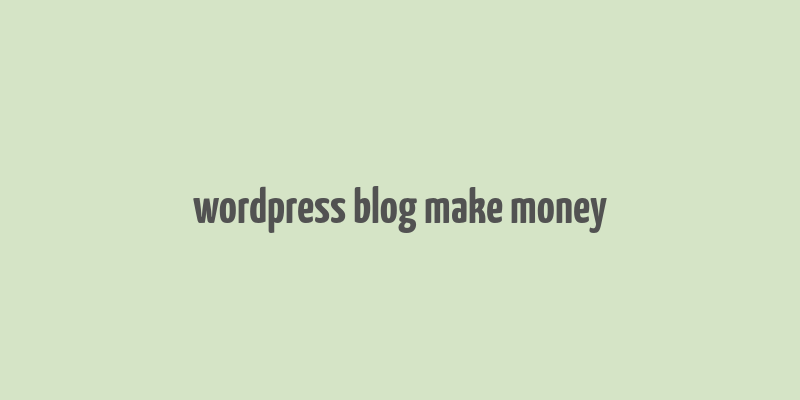 wordpress blog make money