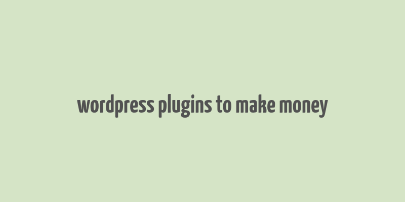 wordpress plugins to make money