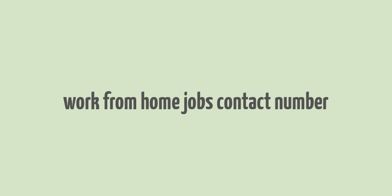 work from home jobs contact number