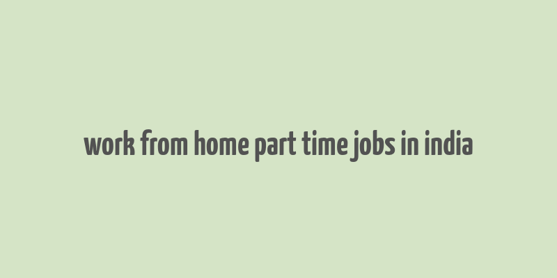 work from home part time jobs in india