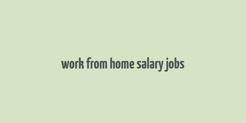 work from home salary jobs