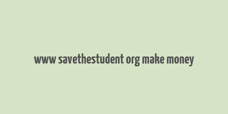 www savethestudent org make money