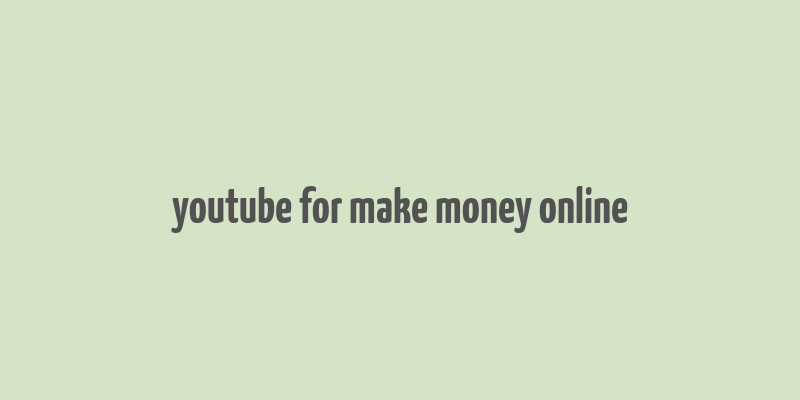 youtube for make money online