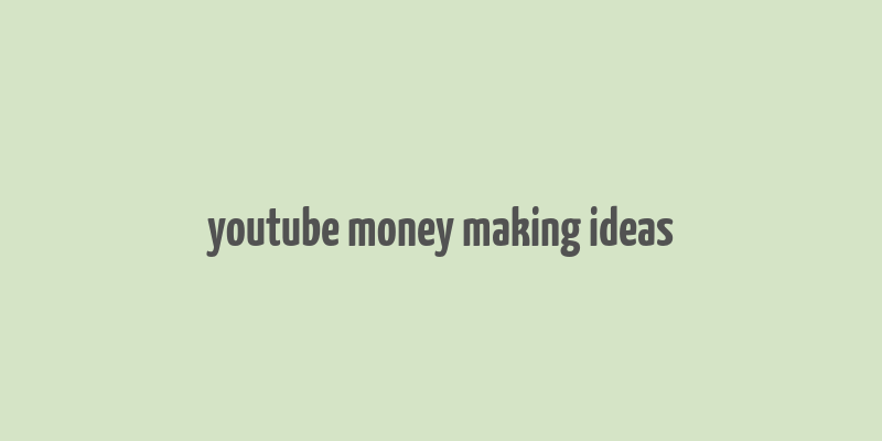 youtube money making ideas