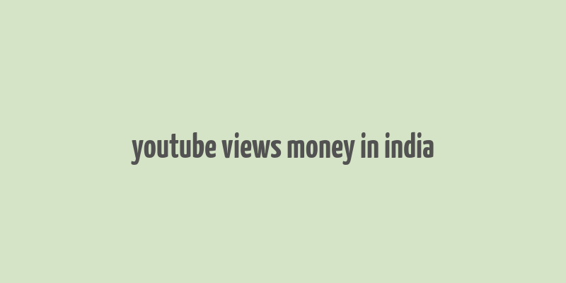 youtube views money in india