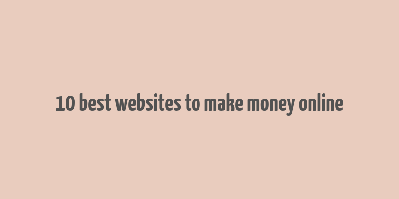 10 best websites to make money online