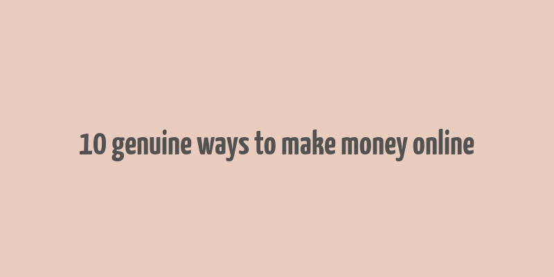 10 genuine ways to make money online