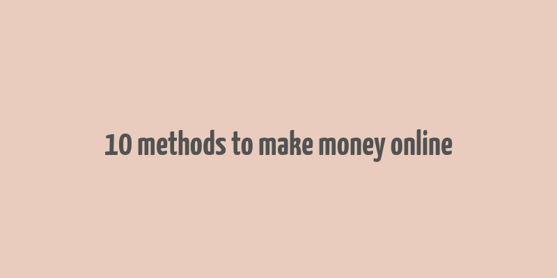 10 methods to make money online