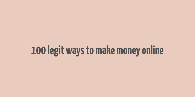 100 legit ways to make money online