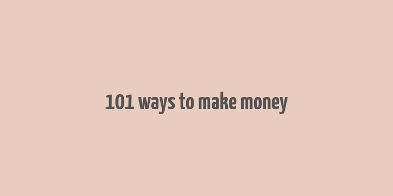 101 ways to make money