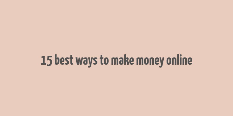 15 best ways to make money online