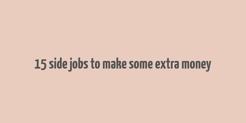 15 side jobs to make some extra money