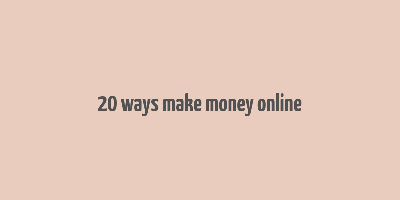 20 ways make money online