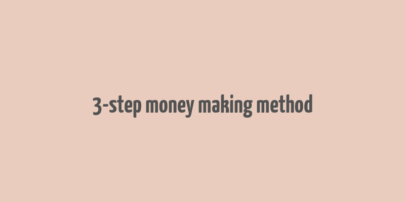 3-step money making method