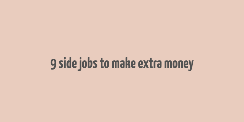 9 side jobs to make extra money