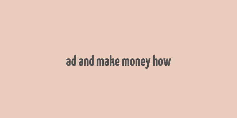 ad and make money how