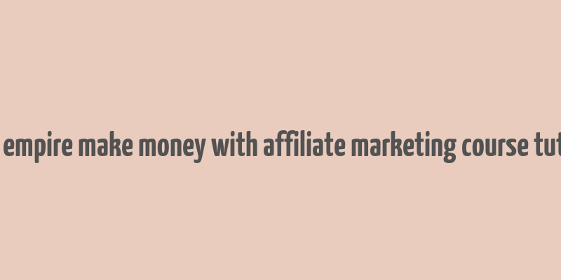 affiliate empire make money with affiliate marketing course tutsgalaxy