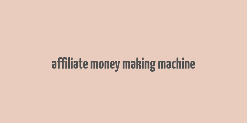 affiliate money making machine