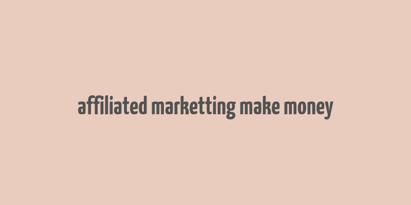 affiliated marketting make money