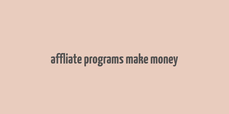 affliate programs make money