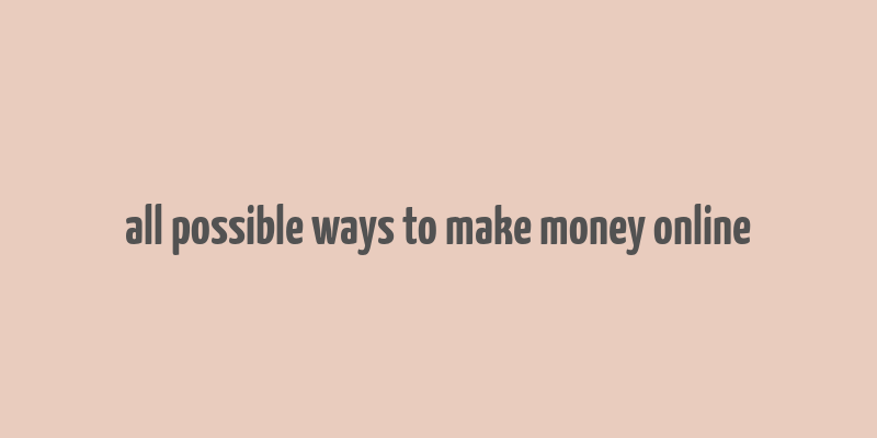 all possible ways to make money online