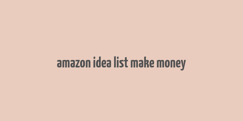 amazon idea list make money