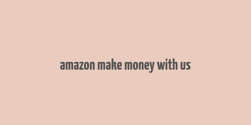 amazon make money with us