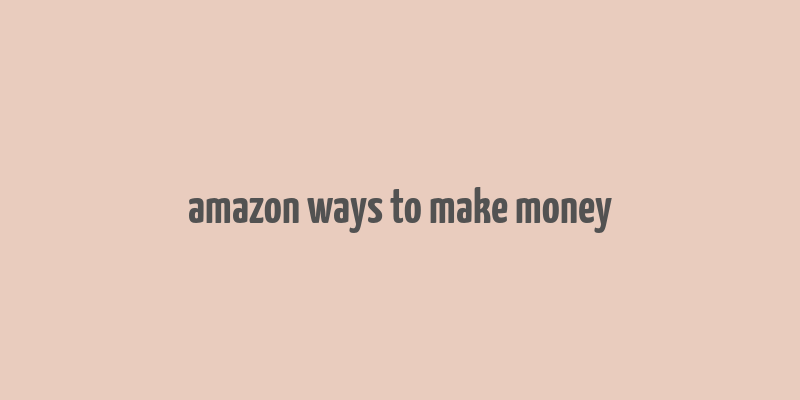 amazon ways to make money