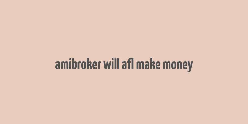 amibroker will afl make money